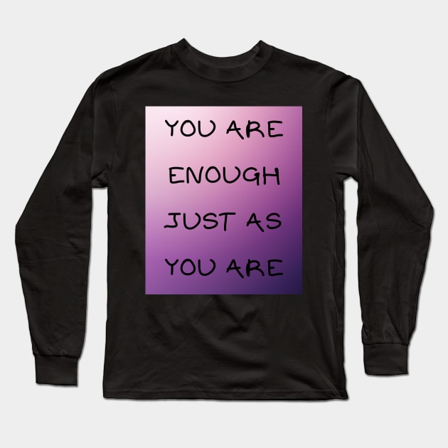 You are enough just as you are Long Sleeve T-Shirt by IOANNISSKEVAS